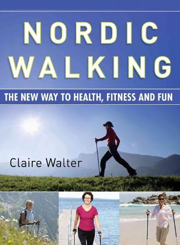 Nordic Walking: The New Way to Health, Fitness and Fun  by Claire Walter at Abbey's Bookshop, 