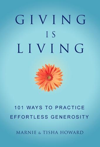 Giving is Living: 101 Ways to Practice Effortless Generosity.  by Marnie Howard at Abbey's Bookshop, 