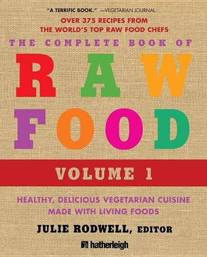 The Complete Book of Raw Food, Volume 1: Healthy, Delicious Vegetarian Cuisine Made with Living Foods  by Julie Rodwell at Abbey's Bookshop, 