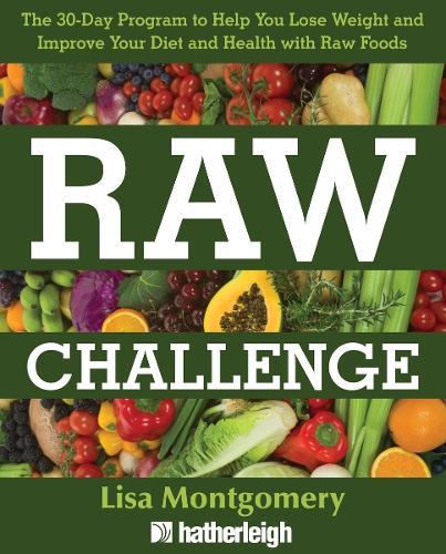 The 30-Day Raw Challenge: The Stress-Free Way to Losing Weight and Improving Your Diet and Health with Raw Foods  by Lisa Montgomery at Abbey's Bookshop, 