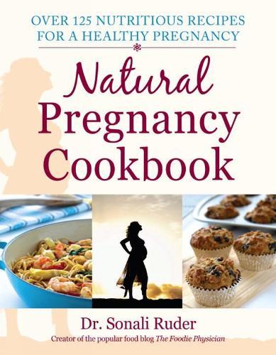 Natural Pregnancy Cookbook: Over 125 Nutritious Recipes for a Healthy Pregnancy  by Sonali Ruder at Abbey's Bookshop, 