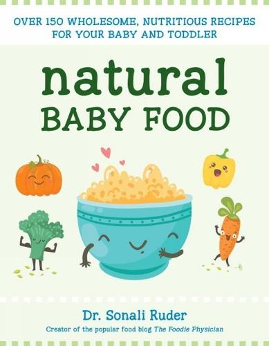 Natural Baby Food: Over 150 Wholesome, Nutritious Recipes For Your Baby and Toddler  by Sonali Ruder at Abbey's Bookshop, 