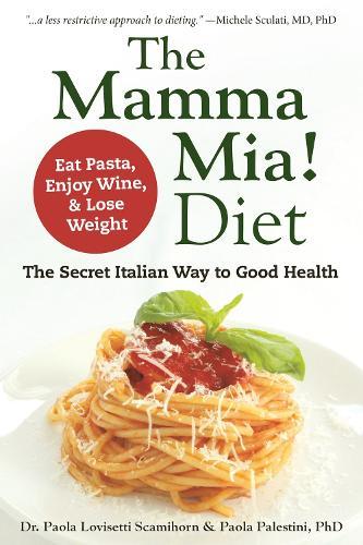 The Mamma Mia! Diet: Eat Pasta, Drink Wine and Lose Weight  by Paola Lovisetti at Abbey's Bookshop, 