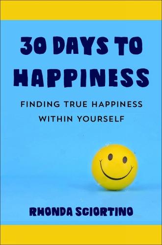 30 Days to Happiness: Daily Meditations and Actions for Finding True Joy Within Yourself  by Rhonda Sciortino at Abbey's Bookshop, 