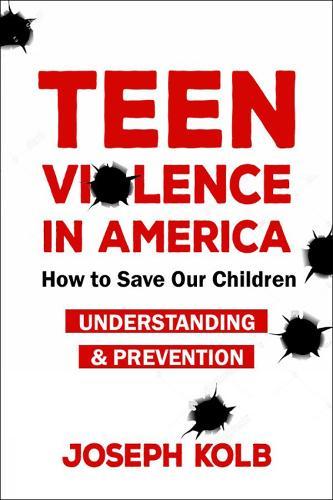 Teen Violence In America: How Do We Save Our Children?  by Joseph Kolb at Abbey's Bookshop, 