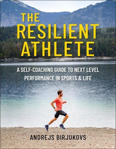 The Resilient Athlete: A Self-Coaching Guide to Next Level Performance in Sports & Life  by Andrejs Birjukovs at Abbey's Bookshop, 