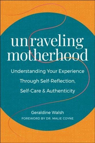 Unraveling Motherhood: Understanding Your Experience through Self-Reflection, Self-Care & Authenticity  by Geraldine Walsh at Abbey's Bookshop, 