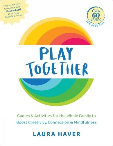 Play Together: Games & Activities for the Whole Family to Boost Creativity, Connection & Mindfulness  by Laura Haver at Abbey's Bookshop, 