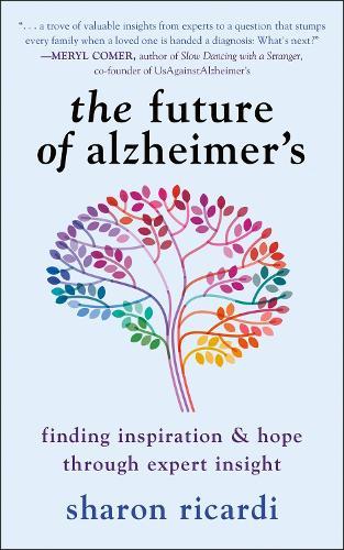 The Future Of Alzheimer's: Finding Expert Insight Through Inspiration & Hope  by Sharon Ricardi at Abbey's Bookshop, 