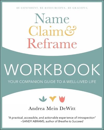 Name, Claim & Reframe Workbook: Your Companion Guide to a Well-Lived Life  by Andrea Mein Dewitt at Abbey's Bookshop, 