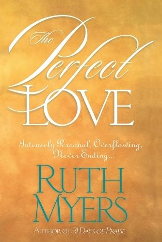 Perfect Love: The Perfect Love: Intensely Personal, Overflowing, Never Ending  by Ruth Myers at Abbey's Bookshop, 