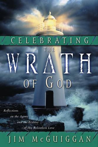 Celebrating the Wrath of God: Agony/Ectasy of His Relentless Love  by Jim McGuiggan at Abbey's Bookshop, 