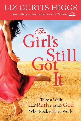 The Girl's Still Got It: Take a Walk with Ruth and the God who Rocked Her World  by Liz Curtis Higgs at Abbey's Bookshop, 