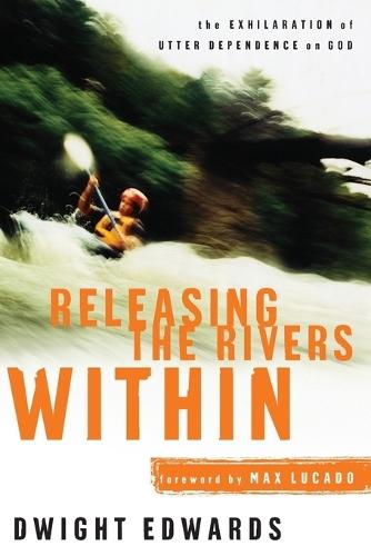 Releasing the Rivers Within: The Exhilaration of Utter Dependence on God  by Dwight Edwards at Abbey's Bookshop, 