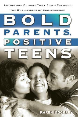 Bold Parents, Positive Teens: Loving and Guiding your Child Through the Challenges of Adolescence  by Karen Dockrey at Abbey's Bookshop, 