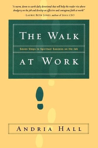 The Walk at Work: Seven Steps to Spiritual Success on the Job  by Andria Hall at Abbey's Bookshop, 