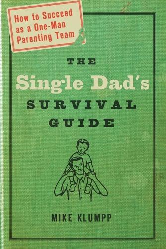 The Single Dad's Survival Guide: How to Succeed as a One-Man Parenting Team  by Mike Klumpp at Abbey's Bookshop, 