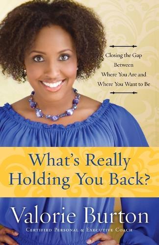 What's Really Holding you Back?: Closing the Gap Between Where you are and Where you Want to Be  by Valorie Burton at Abbey's Bookshop, 