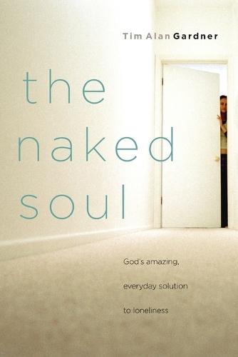 The Naked Soul: God's Amazing, Everyday Solution to Loneliness  by Tim Gardner at Abbey's Bookshop, 