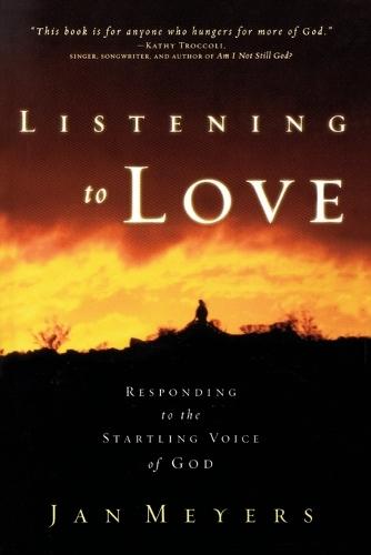 Listening to Love: Responding to the Startling Voice of God  by Jan Meyers at Abbey's Bookshop, 