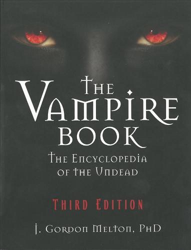 The Vampire Book: The Encyclopedia of the Undead - Third Edition  by J. Gordon Melton at Abbey's Bookshop, 