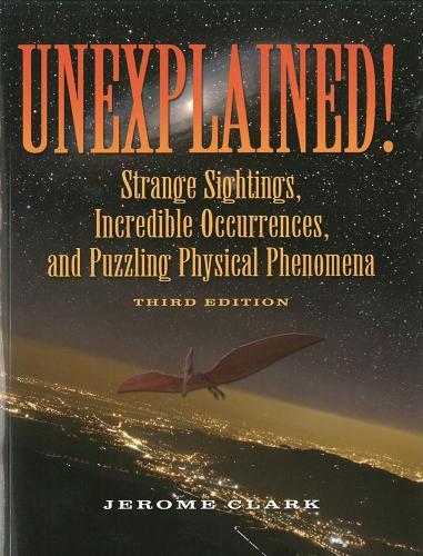 Unexplained!: Strange sightings, Incredible Occurrences and Puzzling Physical Phenomena  by Jerome Clark at Abbey's Bookshop, 