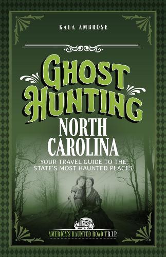 Ghost Hunting North Carolina: Your Travel Guide to 25 Haunted Places  by Kala Ambrose at Abbey's Bookshop, 