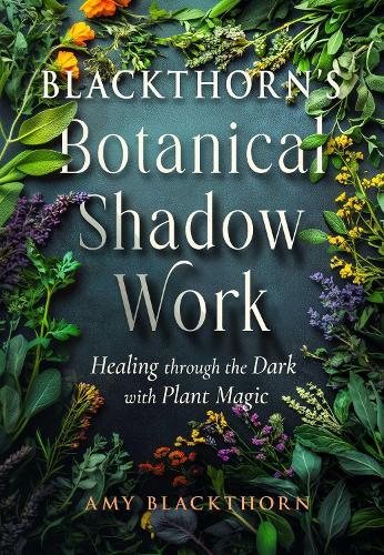 Blackthorn's Botanical Shadow Work: Healing Through the Dark with Plant Magic  by Amy Blackthorn at Abbey's Bookshop, 