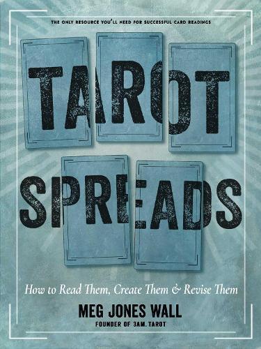 Tarot Spreads: How to Read Them, Create Them, and Revise Them  by Meg Jones Wall at Abbey's Bookshop, 