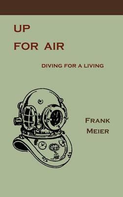 Up for Air: Diving for a Living  by Dr Frank Meier at Abbey's Bookshop, 