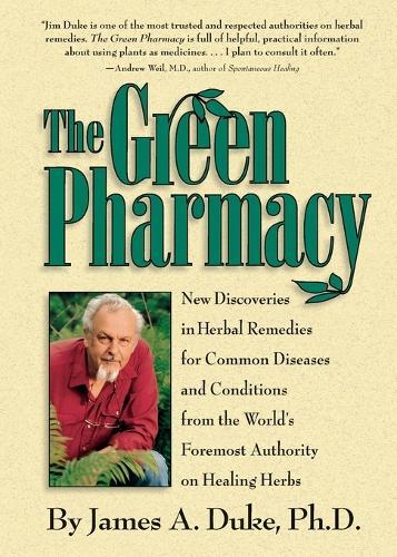 The Green Pharmacy: New Discoveries in Herbal Remedies for Common Diseases and Conditions from the World's Foremost Authority on Healing Herbs  by James A. Duke at Abbey's Bookshop, 