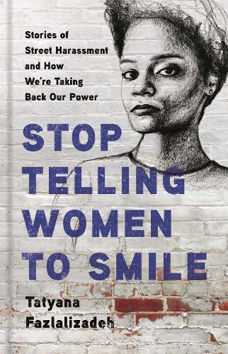 Stop Telling Women to Smile: Stories of Street Harassment and How We're Taking Back Our Power  by Tatyana Fazlalizadeh at Abbey's Bookshop, 