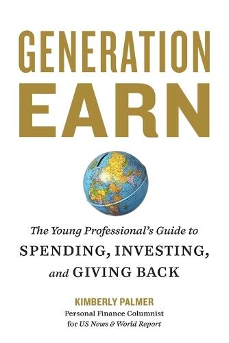 Generation Earn: The Young Professional's Guide to Spending, Investing, and Giving Back  by Kimberly Palmer at Abbey's Bookshop, 