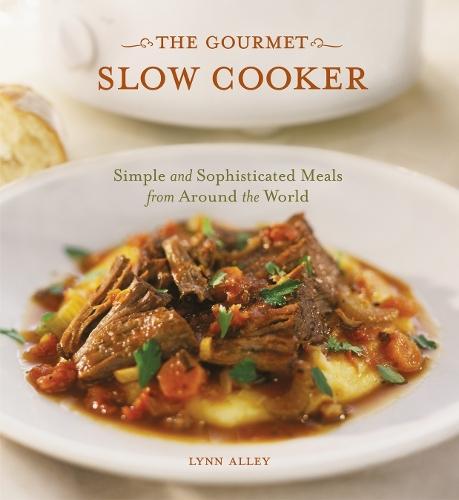 The Gourmet Slow Cooker: Simple and Sophisticated Meals from Around the World [A Cookbook]  by Lynn Alley at Abbey's Bookshop, 