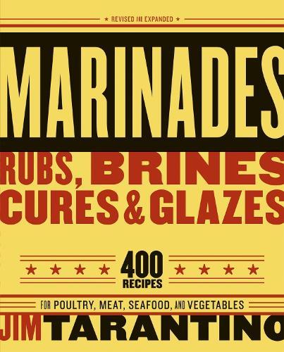 Marinades, Rubs, Brines, Cures and Glazes: 400 Recipes for Poultry, Meat, Seafood, and Vegetables [A Cookbook]  by Jim Tarantino at Abbey's Bookshop, 