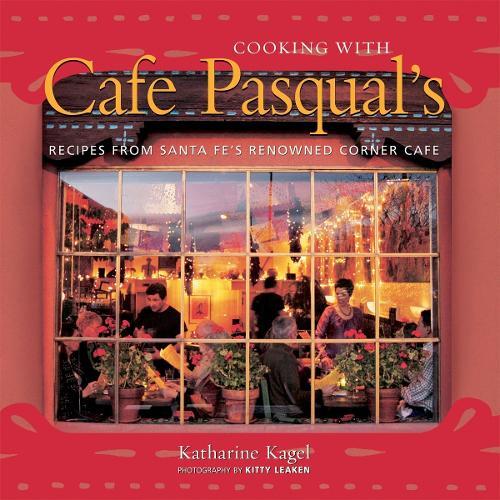 Cooking with Cafe Pasqual's: Recipes from Santa Fe's Renowned Corner Cafe [A Cookbook]  by Katharine Kagel at Abbey's Bookshop, 