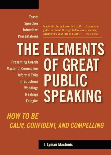The Elements of Great Public Speaking: How to Be Calm, Confident, and Compelling  by J. Lyman Macinnis at Abbey's Bookshop, 