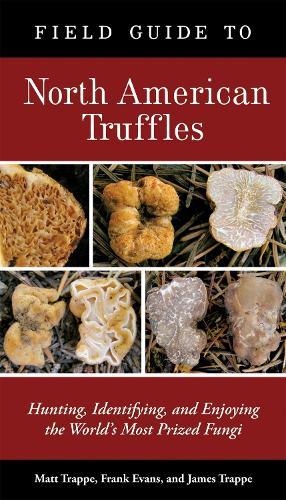 Field Guide to North American Truffles: Hunting, Identifying, and Enjoying the World's Most Prized Fungi  by Matt Trappe at Abbey's Bookshop, 