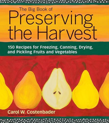 The Big Book of Preserving the Harvest: 150 Recipes for Freezing, Canning, Drying and Pickling Fruits and Vegetables  by Carol W. Costenbader at Abbey's Bookshop, 