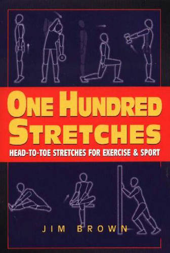 One Hundred Stretches: Head-to-Toe Stretches for Exercise & Sport  by Jim Brown at Abbey's Bookshop, 