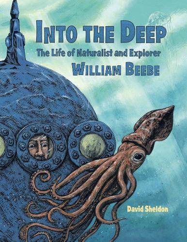 Into the Deep: The Life of Naturalist and Explorer William Beebe  by David Sheldon at Abbey's Bookshop, 