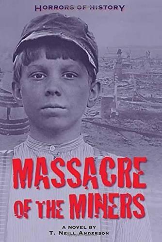 Horrors of History: Massacre of the Miners: A Novel  by T. Neill Anderson at Abbey's Bookshop, 