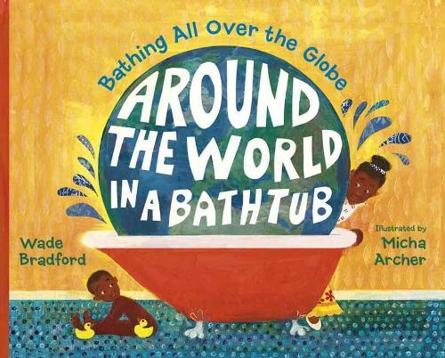 Around the World in a Bathtub: Bathing All Over the Globe  by Wade Bradford at Abbey's Bookshop, 