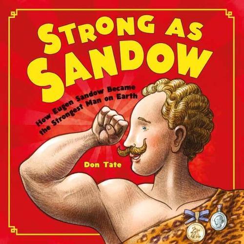 Strong as Sandow: How Eugen Sandow Became the Strongest Man on Earth  by Don Tate at Abbey's Bookshop, 