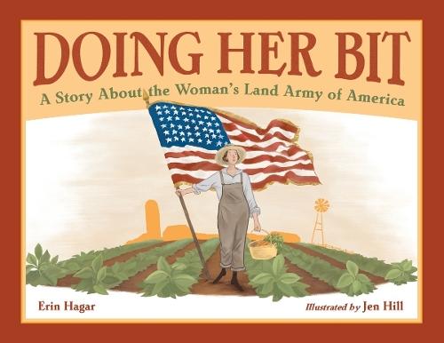 Doing Her Bit: A Story About the Woman's Land Army of America  by Erin Hagar at Abbey's Bookshop, 