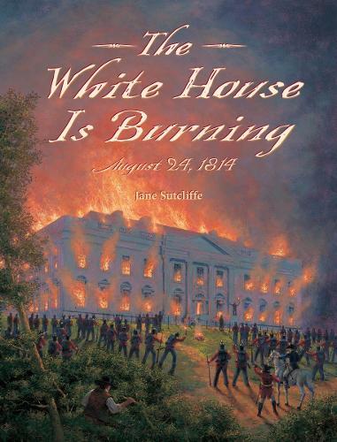 The White House Is Burning: August 24, 1814  by Jane Sutcliffe at Abbey's Bookshop, 