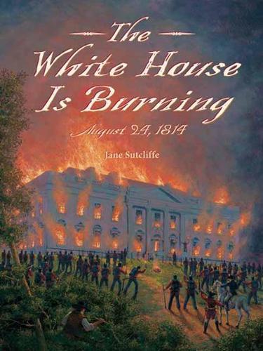 White House Is Burning: August 24, 1814  by Jane Sutcliffe at Abbey's Bookshop, 