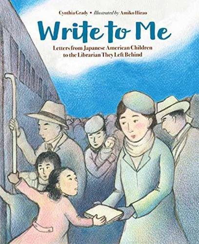 Write to Me: Letters from Japanese American Children to the Librarian They Left Behind  by Cynthia Grady at Abbey's Bookshop, 