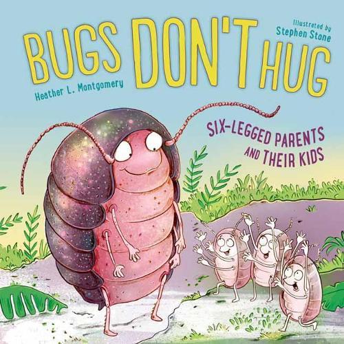 Bugs Don't Hug: Six-Legged Parents and Their Kids  by Heather L. Montgomery at Abbey's Bookshop, 