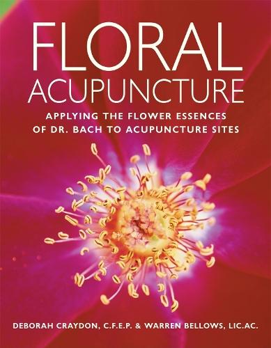 Floral Acupuncture: Applying the Flower Essences of Dr. Bach to Acupuncture Sites  by Deborah Craydon at Abbey's Bookshop, 